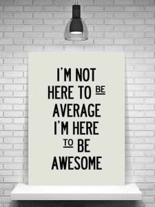 here to be awesome